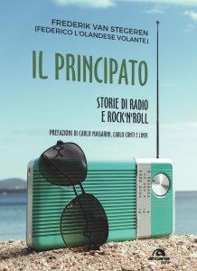 Il Principato - Storie di radio e rock’n’roll - Federico Van Stegeren (Federico l’Olandese Volante) @ Ivan Graziani Theatre