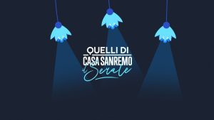 Quelli di Casa Sanremo - Il Serale @ Casa Sanremo